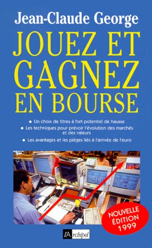 Jean-Claude George - Jouez Et Gagnez En Bourse. Edition 1999.