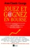 Jean-Claude George - Jouez Et Gagnez En Bourse.