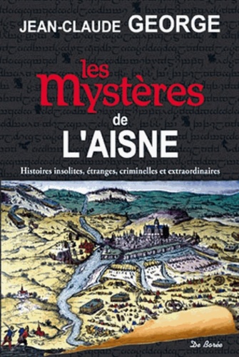 Jean-Claude George - Les mystères de l'Aisne.