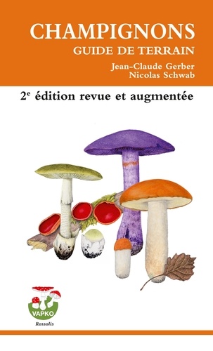 Champignons. Guide de terrain 2e édition revue et augmentée