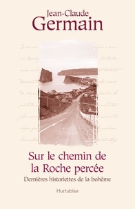 Jean-Claude Germain - Sur le chemin de la roche percee - nouvelles historiettes de la.