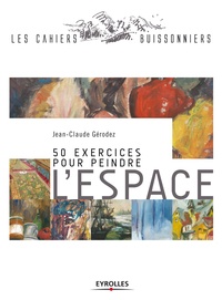Jean-Claude Gérodez - 50 exercices pour peindre l'espace.