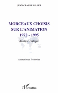 Jean-Claude Gillet - Morceaux choisis sur l'animation 1972-1995 - Analyse critique.