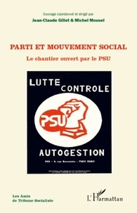 Jean-Claude Gillet et Michel Mousel - Parti et mouvement social - Le chantier ouvert par le PSU.