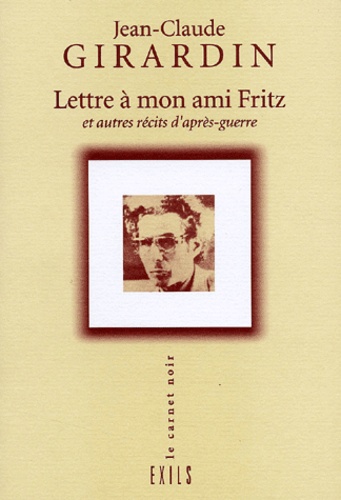 Jean-Claude Girardin - Lettre A Mon Ami Fritz Et Autres Recits D'Apres-Guerre.
