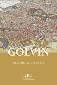 Jean-Claude Golvin - Golvin, le chantier d'une vie.