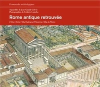 Jean-Claude Golvin et Frédéric Lontcho - Rome antique retrouvée - L'Urbs, Ostie, Villa Hadriana, Palestrina, Villa de Tibère.