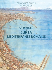 Jean-Claude Golvin et Michel Reddé - Voyages sur la Méditerranée romaine.