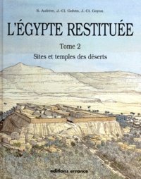 Jean-Claude Goyon et Sydney-H Aufrère - l'Egypte restituée - Tome 2, sites et temples des déserts, de la naissance de la civilisation pharaonique à l'époque gréco-romaine.