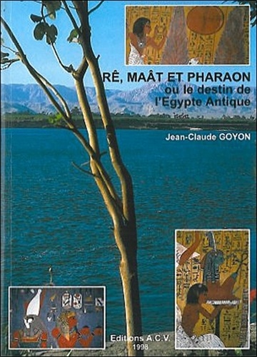 Jean-Claude Goyon - Rê, Maât et pharaon ou Le destin de l'Égypte antique.