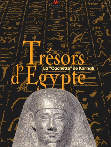 Jean-Claude Goyon et Christine Cardin - Trésors d'Egypte - La "cachette" de Karnak (1904-2004).