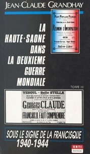 Jean-Claude Grandhay - La Haute-Saône dans la Deuxième Guerre mondiale (3). Sous le signe de la francisque.