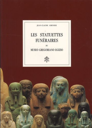 Jean-Claude Grenier - Les statuettes funéraires du Museo Gregoriano Egizio.