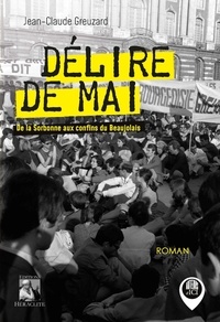 Jean-Claude Greuzard - Délire de Mai - De la Sorbonne aux confins du Beaujolais.