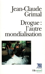 Jean-Claude Grimal - Drogue, L'Autre Mondialisation.