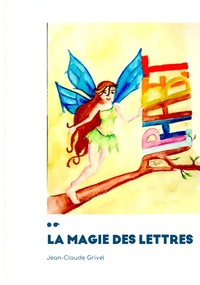 Jean-Claude Grivel - La magie des lettres.