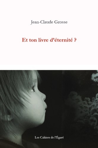 Jean-Claude Grosse - Et ton livre d'éternité ?.