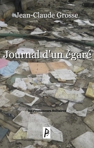 Jean-Claude Grosse - Journal d'un égaré.