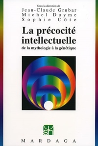 Jean-Claude Grubar et Michel Duyme - La précocité intellectuelle - De la mythologie à la génétique.