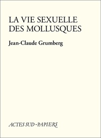 Jean-Claude Grumberg - La vie sexuelle des mollusques.
