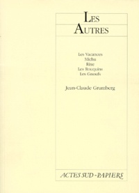 Jean-Claude Grumberg - Les Autres. Les Vacances, Michu, Rixe, Les Rouquins, Les Gnoufs.