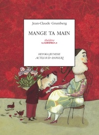 Jean-Claude Grumberg - Mange ta main - Un conte pour enfants précoces ou adultes attardés.