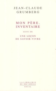 Jean-Claude Grumberg - Mon père. Inventaire suivi de Une Leçon de savoir-vivre.