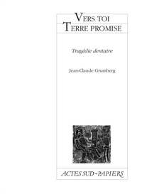 Jean-Claude Grumberg - Vers toi Terre promise - Tragédie dentaire.