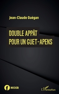 Jean-Claude Guégan - Double appât pour un guet-apens.
