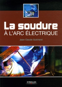 Jean-Claude Guichard - La soudure à l'arc électrique.