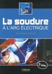 Jean-Claude Guichard - La soudure à l'arc électrique.