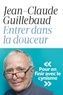 Jean-Claude Guillebaud - Entrer dans la douceur.