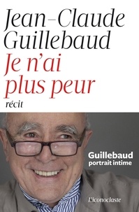 Jean-Claude Guillebaud - Je n'ai plus peur.