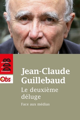 Le deuxième déluge - Face aux médias - Jean-Claude Guillebaud - Livres -  Furet du Nord