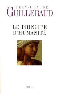 Jean-Claude Guillebaud - Le principe d'humanité.