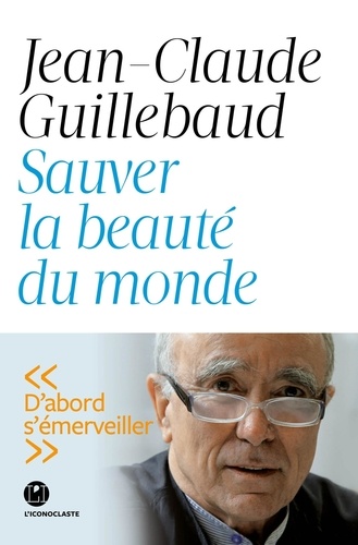 Sauver la beauté du monde de Jean-Claude Guillebaud - Grand Format - Livre  - Decitre