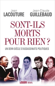 Jean-Claude Guillebaud et Jean Lacouture - Sont-ils morts pour rien ? - Un demi-siècle d'assassinats politiques.