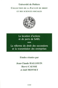 Jean-Claude Hallouin et Hervé Causse - La location d'actions et de parts de SARL - La réforme du droit des successions et la transmission des entreprises.