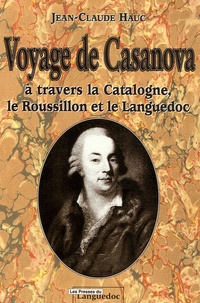 Jean-Claude Hauc - Voyage de Casanova - A travers la Catalogne, le Roussillon et le Languedoc.