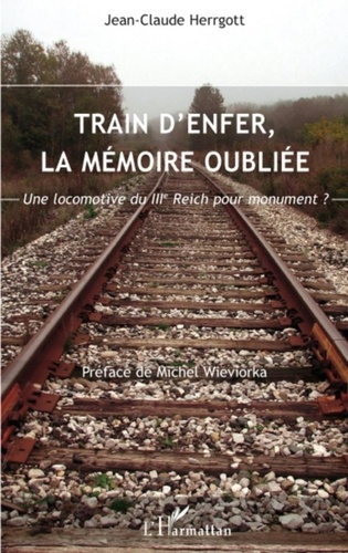 Jean-Claude Herrgott - Train d'enfer, la mémoire oubliée - Une locomotive du IIIe Reich pour monument ? 2003-2007.