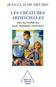 Jean-Claude Heudin - Les créatures artificielles - Des automates aux mondes virtuels.