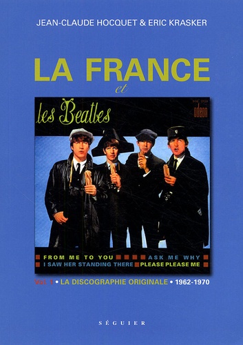 Jean-Claude Hocquet et Eric Krasker - La France et les Beatles - Volume 1, La discographie originale 1962-1970.
