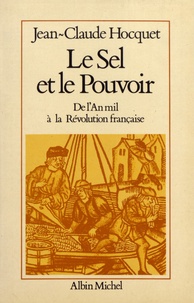 Jean-Claude Hocquet - Le sel et le pouvoir - De l'an mil à la Révolution française.