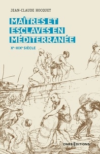 Ebook gratuit télécharger le format pdf Maîtres et esclaves en Méditerranée (Xe-XIXe siècle) FB2 RTF MOBI par Jean-Claude Hocquet