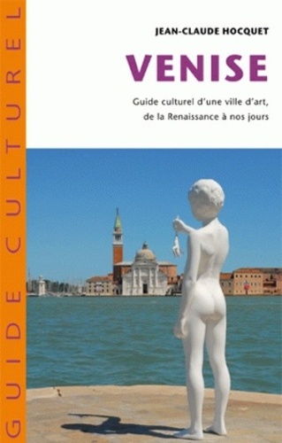 Venise. Guide culturel d'une ville d'art de la Renaissance à nos jours