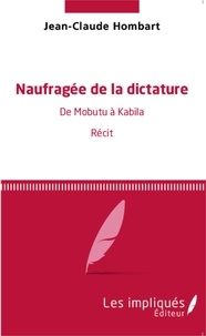 Jean-Claude Hombart - Naufragée de la dictature - De Mobutu à Kabila - Récit.