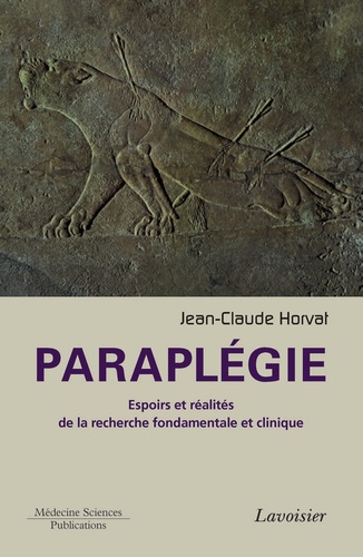 Jean-Claude Horvat - Paraplégie - Espoirs et réalités de la recherche fondamentale et clinique.