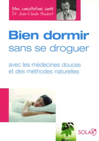 Jean-Claude Houdret - Bien dormir sans se droguer - Avec les médecines douces et des méthodes naturelles.