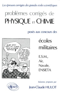 Jean-Claude Hulot - Problèmes corrigés de physique et chimie posés aux concours des écoles militaires (ESM, Air, Navale, ENSIETA) Tome 1 - Problèmes corrigés de physique et chimie posés aux concours des écoles militaires (ESM, Air, Navale, ENSIETA).