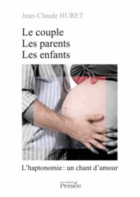 Jean-Claude Huret - Le couple, les parents, les enfants - L'haptonomie : un chant d'amour.